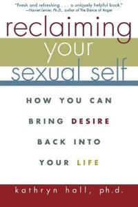 Reclaiming Your Sexual Self: How You Can Bring Desire Back Into Your Life