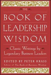 The Book of Leadership Wisdom: Classic Writings by Legendary Business Leaders
