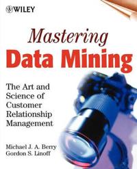 Mastering Data Mining: The Art and Science of Customer Relationship Managem