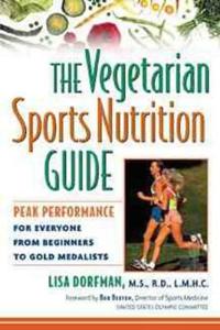The Vegetarian Sports Nutrition Guide: Peak Performance for Everyone from Beginners to Gold Medalists