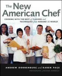 The New American Chef: Cooking with the Best of Flavors and Techniques from Around the World
