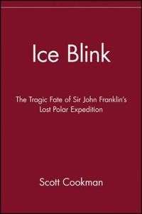 Ice Blink: The Tragic Fate of Sir John Franklin's Lost Polar Expedition