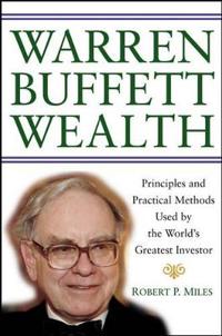 Warren Buffett Wealth: Principles and Practical Methods Used by the World's Greatest Investor
