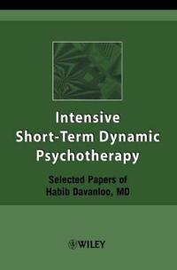Intensive Short-Term Dynamic Psychotherapy: Selected Papers of Habib Davanloo, M.D.