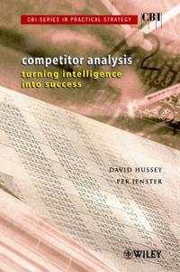 Cbi Series in Practical Strategy, Competitor Analysis: Turning Intelligence Into Success