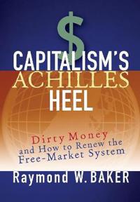 Capitalism's Achilles Heel: Dirty Money and How to Renew the Free-Market System