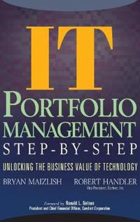 It (Information Technology) Portfolio Management Step-By-Step: Unlocking the Business Value of Technology