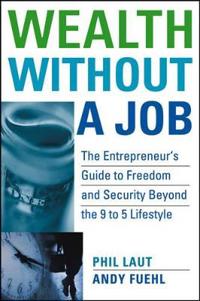 Wealth Without a Job: The Entrepreneur's Guide to Freedom and Security Beyond the 9 to 5 Lifestyle