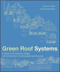 Green Roof Systems: A Guide to the Planning, Design, and Construction of Landscapes Over Structure