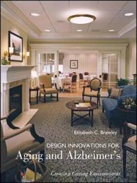 Design Innovations for Aging and Alzheimer's: Creating Caring Environments