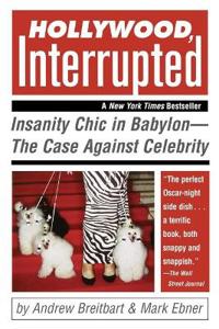 Hollywood, Interrupted: Insanity Chic in Babylon--The Case Against Celebrity