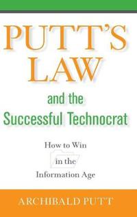 Putt's Law and the Successful Technocrat: How to Win in the Information Age