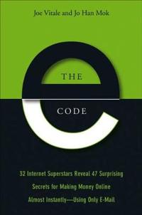 The E-Code: 33 Internet Superstars Reveal 43 Ways to Make Money Online Almost Instantly--Using Only E-mail!