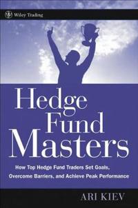 Hedge Fund Masters: How Top Hedge Fund Traders Set Goals, Overcome Barriers, and Achieve Peak Performance