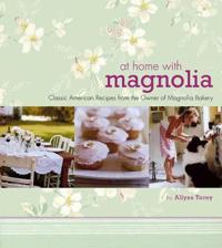 At Home with Magnolia: Classic American Recipes from the Owner of Magnolia Bakery