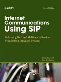 Internet Communications Using SIP: Delivering VoIP and Multimedia Services with Session Initiation Protocol
