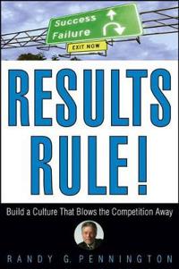 Results Rule!: Build a Culture That Blows the Competition Away