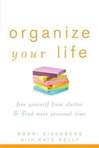 Organize Your Life: Free Yourself from Clutter & Find More Personal Time
