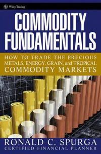 Commodity Fundamentals: How To Trade the Precious Metals, Energy, Grain, an