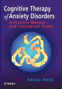 Cognitive Therapy of Anxiety Disorders: A Practice Manual and Conceptual Guide