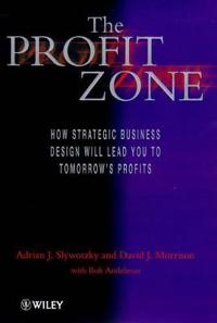 The Profit Zone: How Strategic Business Design Will Lead You to Tomorrow's