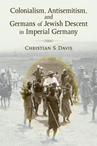 Colonialism, Antisemitism, and Germans of Jewish Descent in Imperial Germany