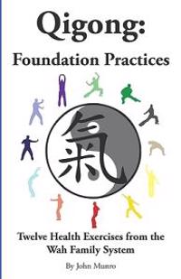 Qigong: Foundation Practices: Twelve Health Exercises from the Wah Family System