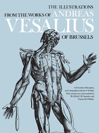 The Illustrations from the Works of Andreas Vesalius of Brussels; With Annotations and Translations, a Discussion of the Plates and Their Background,