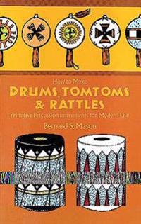 How to Make Drums, Tomtoms & Rattles