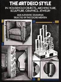 The Art Deco Style in Household Objects, Architecture, Sculpture, Graphics, Jewellery