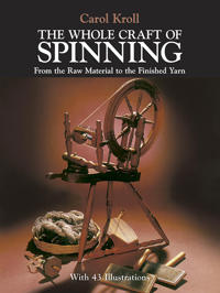The Whole Craft of Spinning from the Raw Material to the Finished Yarn