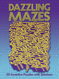 Dazzling Mazes: 50 Inventive Puzzles with Solutions