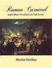 Roman Carnival and Other Overtures in Full Score
