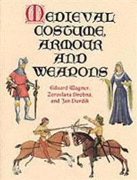 Medieval Costume, Armour, and Weapons