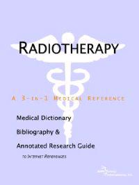 Radiotherapy - A Medical Dictionary, Bibliography, and Annotated Research Guide to Internet References