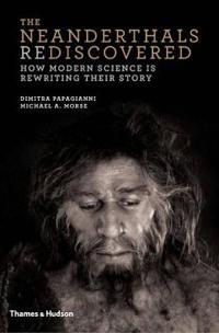 The Neanderthals Rediscovered