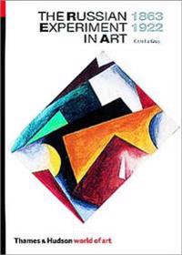 The Russian Experiment in Art, 1863-1922