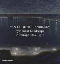Van Gogh to Kandinsky: Symbolist Landscape in Europe 1880-1910