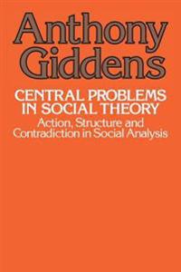 Central Problems in Social Theory: Action, Sturcture, Cont