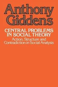 Central Problems in Social Theory: Action, Sturcture, Cont