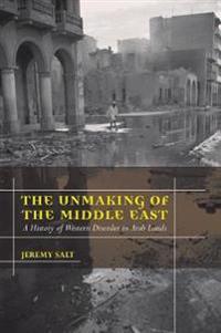 The Unmaking of the Middle East