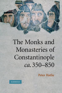 The Monks and Monasteries of Constantinople, Ca. 350-850