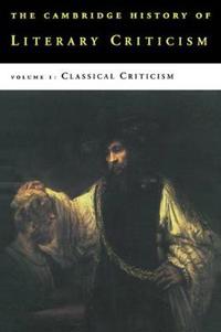 The Cambridge History of Literary Criticism: Volume 1, Classical Criticism