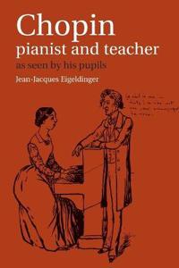Chopin, Pianist and Teacher