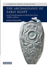 The Archaeology of Early Egypt, 10,000 to 2,650 Bc
