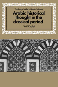 Arabic Historical Thought in the Classical Period