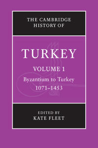 The Cambridge History of Turkey: Volume 1, Byzantium to Turkey, 1071-1453