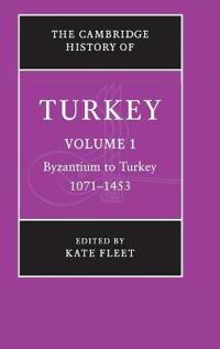 The Cambridge History of Turkey: Volume 1, Byzantium to Turkey, 1071-1453