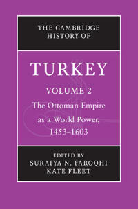 The Cambridge History of Turkey: Volume 2, the Ottoman Empire as a World Power, 1453-1603