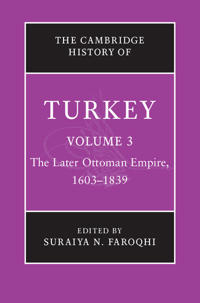The Cambridge History of Turkey: Volume 3, The Later Ottoman Empire, 1603-1839